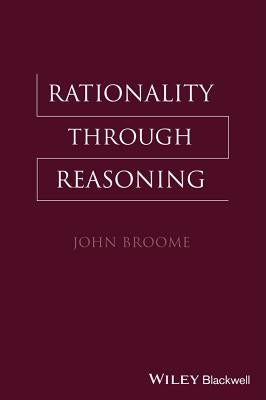 Rationality Through Reasoning by Broome, John