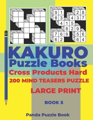 Kakuro Puzzle Book Hard Cross Product - 200 Mind Teasers Puzzle - Large Print - Book 5: Logic Games For Adults - Brain Games Books For Adults - Mind T by Book, Panda Puzzle
