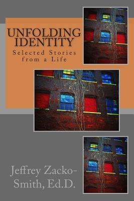 Unfolding Identity: Selected Stories from a Life by Zacko-Smith, Jeffrey D.