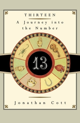 Thirteen: A Journey into the Number by Cott, Jonathan