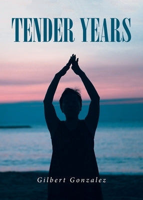 Tender Years by Gonzalez, Gilbert