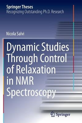 Dynamic Studies Through Control of Relaxation in NMR Spectroscopy by Salvi, Nicola