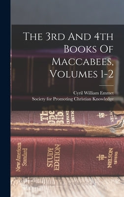 The 3rd And 4th Books Of Maccabees, Volumes 1-2 by Emmet, Cyril William