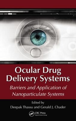 Ocular Drug Delivery Systems: Barriers and Application of Nanoparticulate Systems by Thassu, Deepak