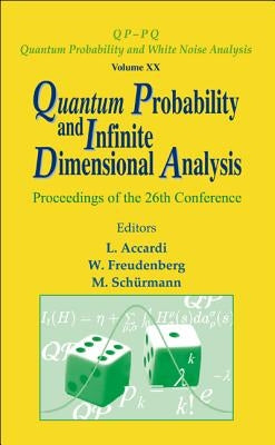 Quantum Probability and Infinite Dimensional Analysis - Proceedings of the 26th Conference by Accardi, Luigi