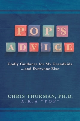 Pop's Advice: Godly Guidance for My Grandkids . . . and Everyone Else by Thurman, Chris