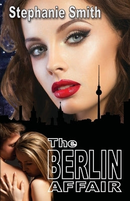 The Berlin Affair by Smith, Stephanie