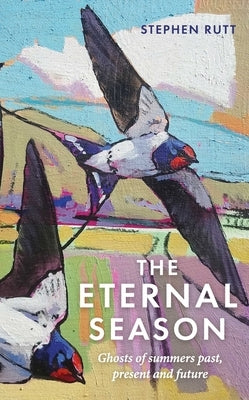 The Eternal Season: Ghosts of Summers Past, Present and Future by Rutt, Stephen