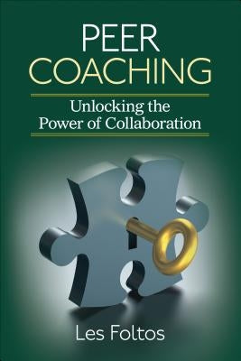 Peer Coaching: Unlocking the Power of Collaboration by Foltos, Lester J.