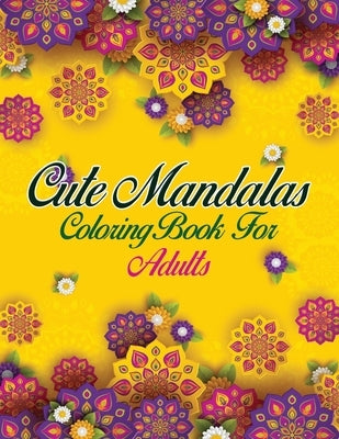 Cute Mandalas Coloring Book For Adults: 50 Mandalas: Stress Relieving Mandala Designs for Adults Relaxation by Coloring, Jade