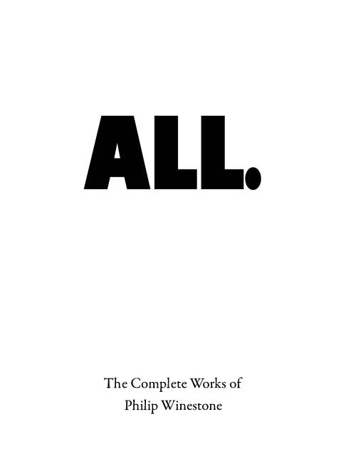 All.: The Complete Works of Philip Winestone by Winestone, Philip