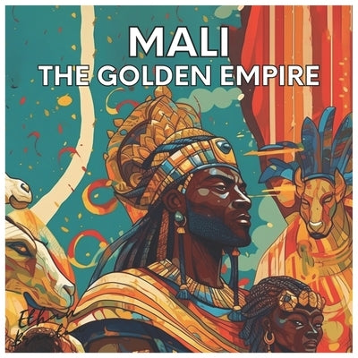 Mali: the Golden Empire by Braxton, Ethan
