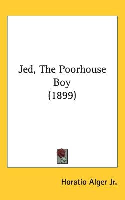 Jed, The Poorhouse Boy (1899) by Alger, Horatio, Jr.