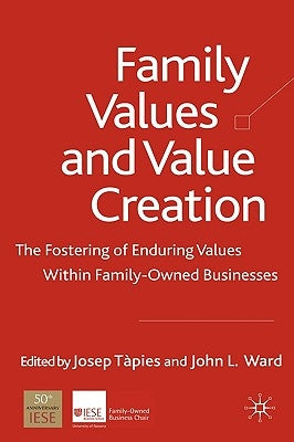 Family Values and Value Creation: The Fostering of Enduring Values Within Family-Owned Businesses by Tàpies, J.