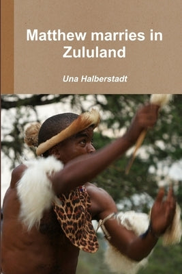 Matthew marries in Zululand by Halberstadt, Una