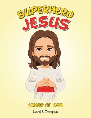 Superhero Jesus: Armor Of God by Thompson, Laurel R.