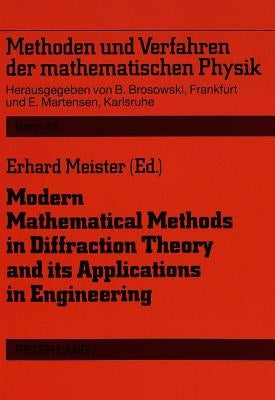 Modern Mathematical Methods in Diffraction Theory and Its Applications in Engineering: Proceedings of the Sommerfeld '96 Workshop, Freudenstadt, 30 Se by Brosowski, Bruno
