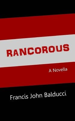 Rancorous by Balducci, Francis John