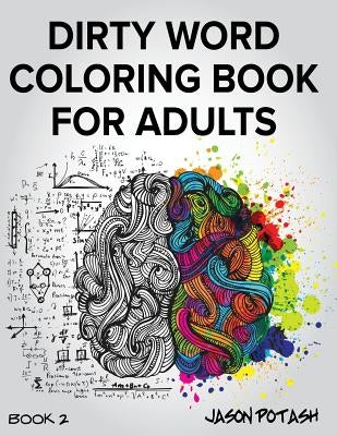 Dirty Word Coloring Book For Adults - Vol. 2 by Potash, Jason