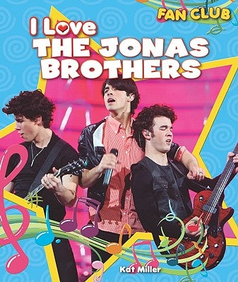 I Love the Jonas Brothers by Miller, Kat