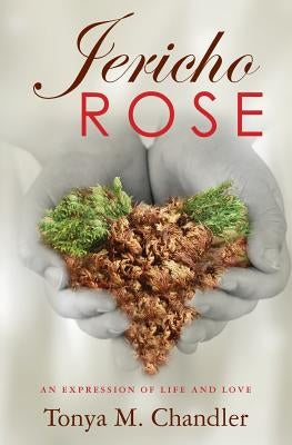 Jericho Rose: An Expression of Life and Love by Chandler, Tonya M.