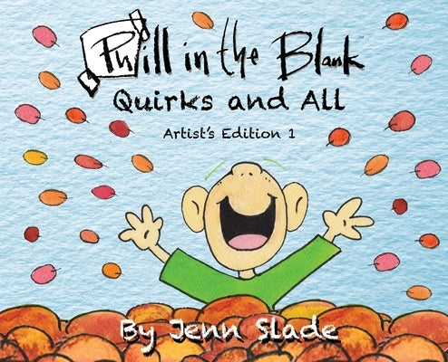 Phill in the Blank: Quirks and All: Artist Edition by Slade, Jenn