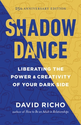 Shadow Dance: Liberating the Power & Creativity of Your Dark Side by Richo, David