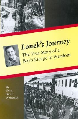 Lonek's Journey: The True Story of a Boy's Escape to Freedom by Whiteman, Dorit Bader