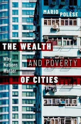 The Wealth and Poverty of Cities by Polese
