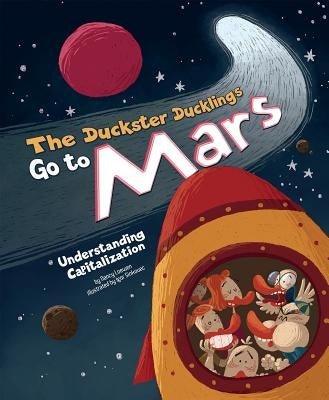 The Duckster Ducklings Go to Mars: Understanding Capitalization by Loewen, Nancy