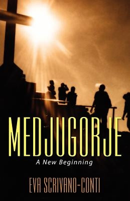 Medjugorje: A New Beginning by Scrivano-Conti, Eva