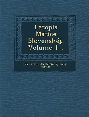 Letopis Matice Slovenskej, Volume 1... by Matica Slovenska (Tur Iansky Svaty M.