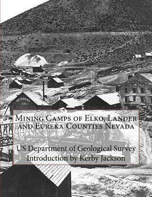 Mining Camps of Elko, Lander and Eureka Counties Nevada by Jackson, Kerby