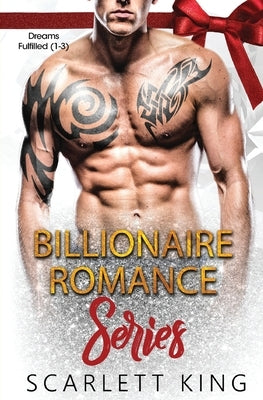 Billionaire Romance Series: Dreams Fulfilled (1-3) by King, Scarlett