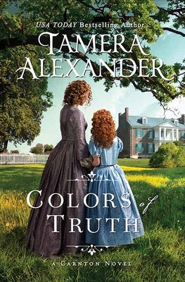 Colors of Truth: A Carnton Novel by Alexander, Tamera