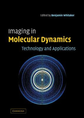 Imaging in Molecular Dynamics: Technology and Applications by Whitaker, Benjamin J.