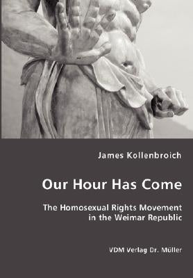 Our Hour Has Come by Kollenbroich, James