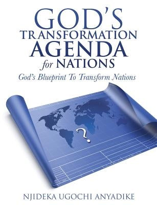 God's Transformation Agenda for Nations by Anyadike, Njideka Ugochi