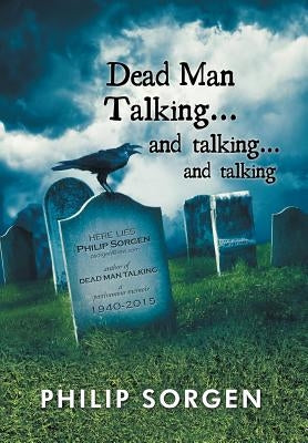 Dead Man Talking... and Talking... and Talking by Sorgen, Philip