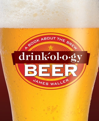 Drinkology Beer: A Book about the Brew by Waller, James