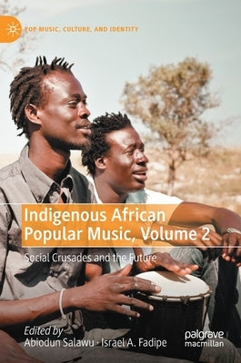 Indigenous African Popular Music, Volume 2: Social Crusades and the Future by Salawu, Abiodun
