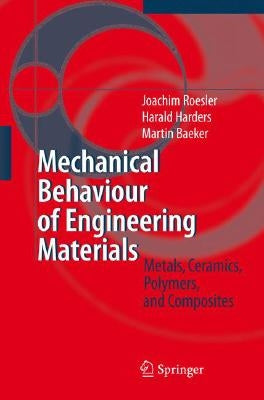 Mechanical Behaviour of Engineering Materials: Metals, Ceramics, Polymers, and Composites by Roesler, Joachim