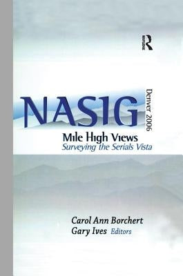Mile-High Views: Surveying the Serials Vista: Nasig 2006 by Borchert, Carol Ann