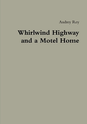 Whirlwind Highway and a Motel Home by Rey, Audrey