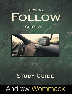 How to Follow God's Will Study Guide by Wommack, Andrew