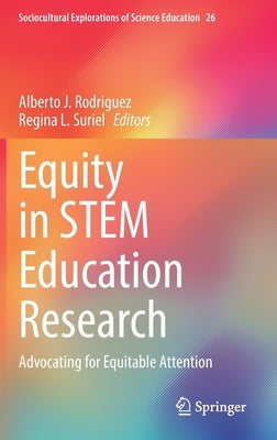 Equity in Stem Education Research: Advocating for Equitable Attention by Rodriguez, Alberto J.