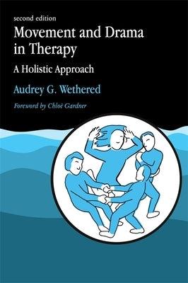 Movement and Drama in Therapy: A Holistic Approach 2nd Edition by Wethered, Audrey