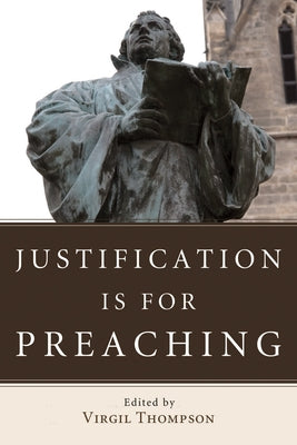 Justification Is for Preaching by Thompson, Virgil
