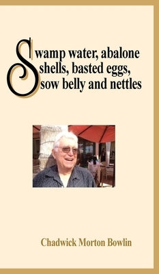 Swamp Water, Abalone Shells, Basted Eggs, Sow Belly and Nettles by Bowlin, Chadwick M.