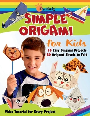 Simple Origami for Kids: 20 Easy Origami Projects with 80 Printable Sheets to Fold by Mr Mintz